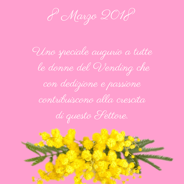 8 marzo 2018. Auguri a tutte le donne del Vending