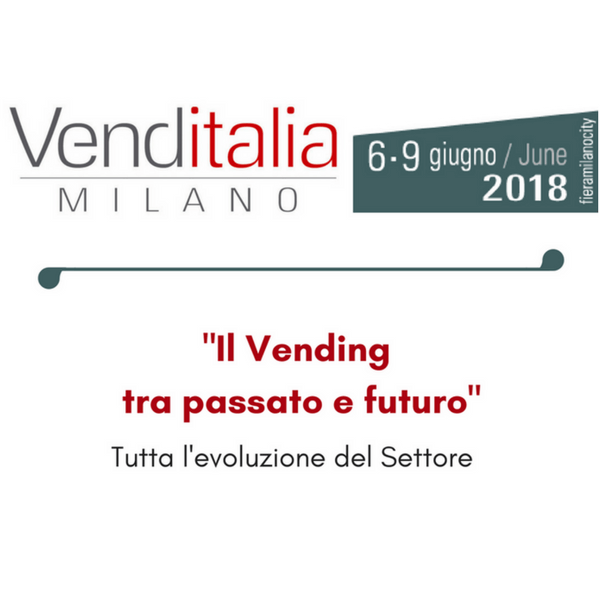 A Venditalia 2018 “Il Vending tra passato e futuro”