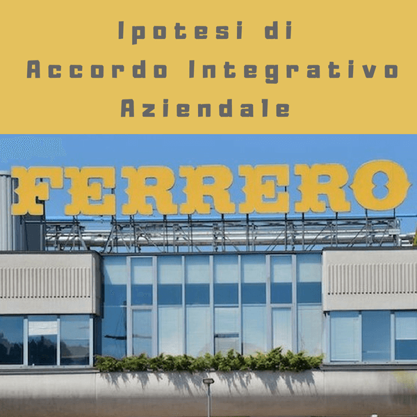 Ferrero. Sottoscritta l’ipotesi di Accordo Integrativo aziendale