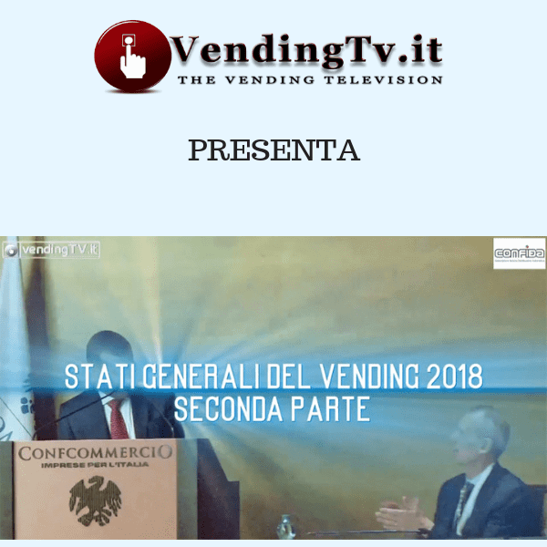 Vending TV. Stati Generali del Vending 2018. Seconda parte