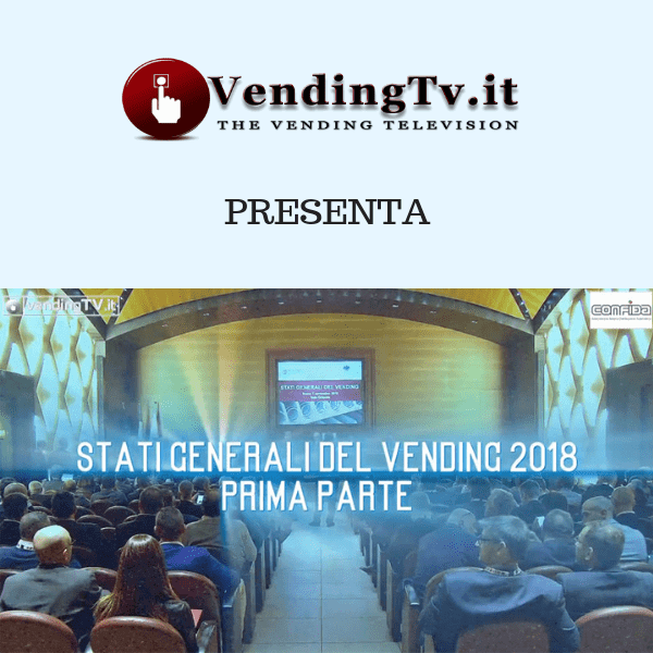 Vending TV. Stati Generali del Vending 2018. Prima parte