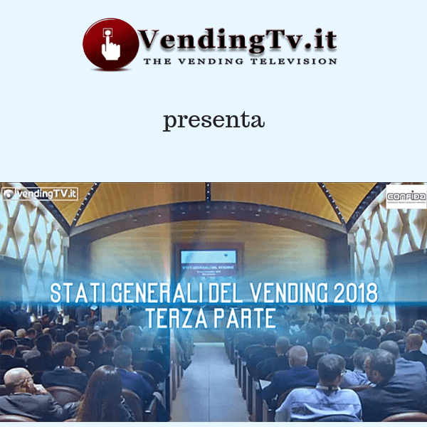 Vending TV. Stati Generali del Vending 2018. Terza parte