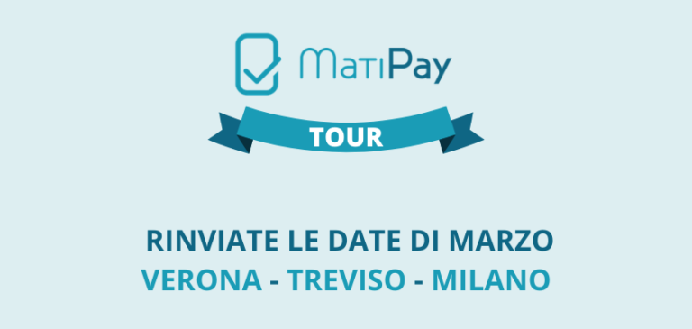MATIPAY TOUR – Rinviati gli incontri di Verona, Treviso e Milano
