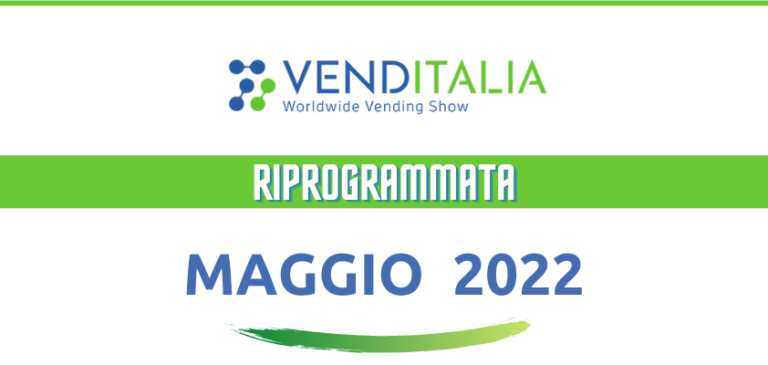 VENDITALIA – La fiera internazionale del Vending si terrà a MAGGIO 2022