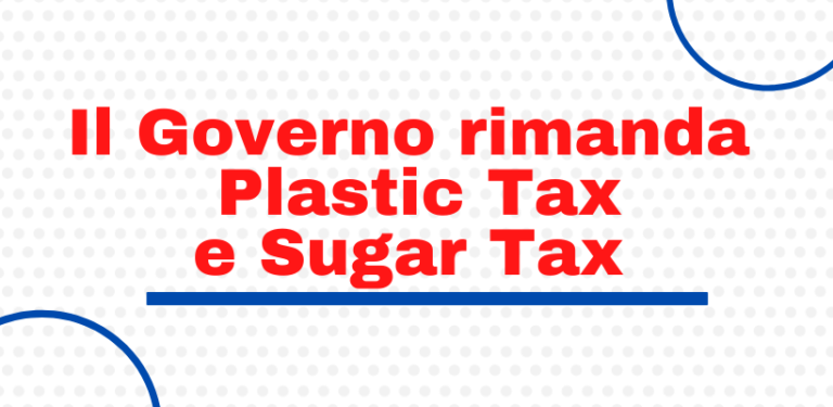 Il Governo rimanda al 2023 Plastic Tax e Sugar Tax