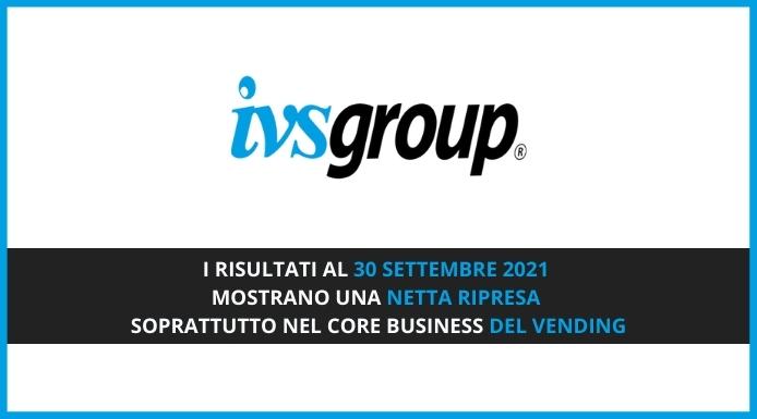 IVS Group. Al 30 settembre 2021 netta ripresa soprattutto nel core business del vending