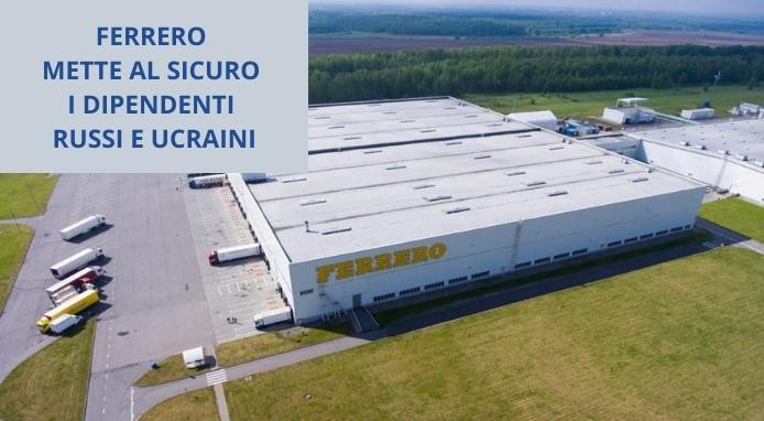 Il Gruppo Ferrero mette al sicuro i dipendenti delle sedi in Russia e Ucraina