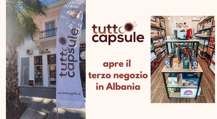 TUTTOCAPSULE apre il terzo negozio in Albania