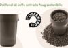 Dal progetto Coffeefrom, dopo la tazzina arriva la Mug sostenibile