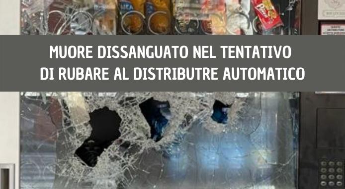 Muore dissanguato tentando un furto al distributore automatico