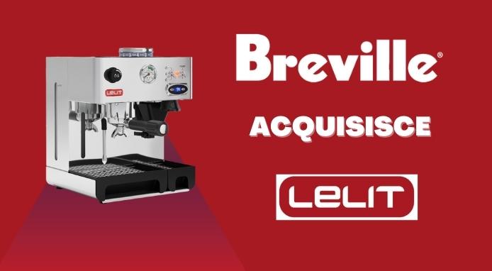 Il gruppo australiano Breville acquisisce il produttore di macchine per caffè LELIT