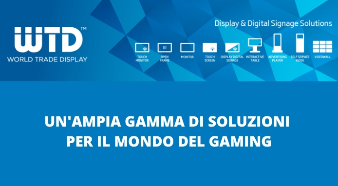 WTD – World Trade Display presenta le sue soluzioni per il Gaming