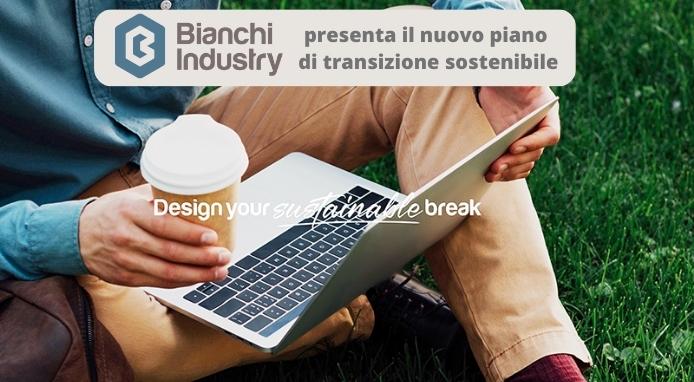 Design Your Sustainable Break: il piano di transizione sostenibile di Bianchi Industry