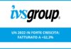 IVS Group chiude il 2022 in forte crescita: fatturato a +52,3%