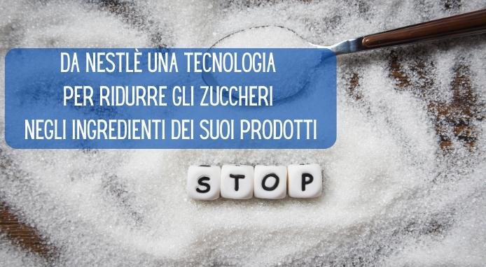 Nestlé ha sviluppato una tecnologia per ridurre gli zuccheri nei suoi prodotti