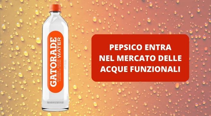 Con Gatorade Water PepsiCo entra nel mercato delle acque funzionali