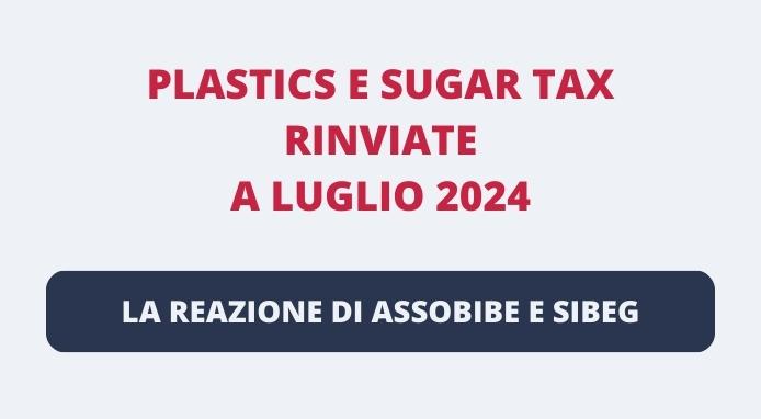 Sugar e plastics tax rinviate a luglio 2024: la reazione di Assobibe e Sibeg