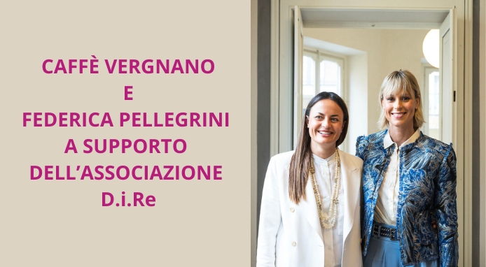 Caffè Vergnano e Federica Pellegrini sostengono l’associazione D.i.RE