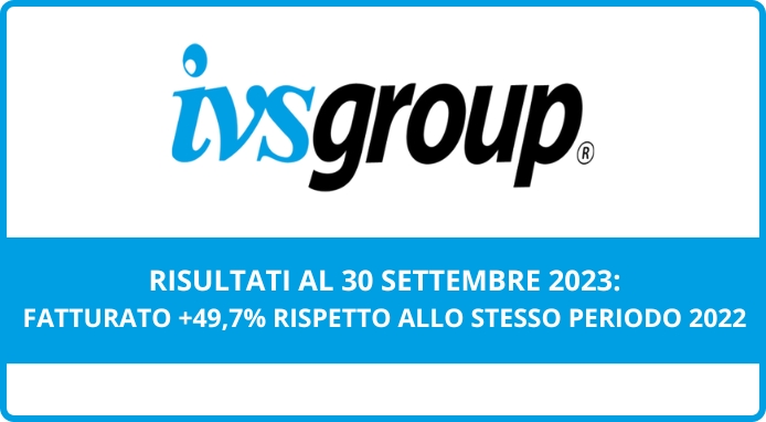 IVS Group: al 30 settembre 2023 il fatturato è a +49,7% rispetto al 2022