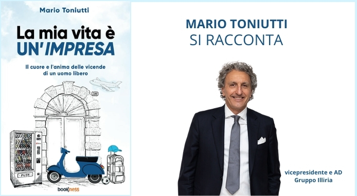 Su Amazon “La mia vita è un’impresa”, il libro di Mario Toniutti – AD Gruppo Illiria