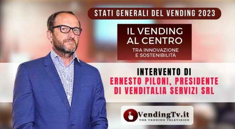 Stati Generali del Vending 2023. Intervento di Ernesto Piloni, Presidente di Venditalia Servizi srl